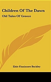 Children of the Dawn: Old Tales of Greece (Hardcover)