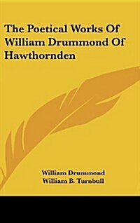 The Poetical Works of William Drummond of Hawthornden (Hardcover)