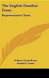 The English Familiar Essay: Representative Texts (Hardcover)