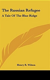 The Russian Refugee: A Tale of the Blue Ridge (Hardcover)