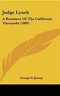 Judge Lynch: A Romance of the California Vineyards (1889) (Hardcover)