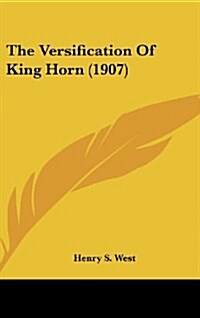The Versification of King Horn (1907) (Hardcover)