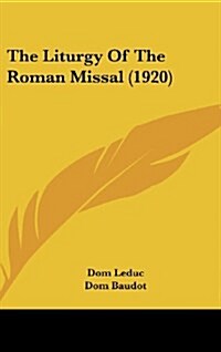The Liturgy of the Roman Missal (1920) (Hardcover)