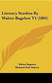 Literary Studies by Walter Bagehot V1 (1891) (Hardcover)