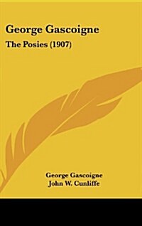 George Gascoigne: The Posies (1907) (Hardcover)