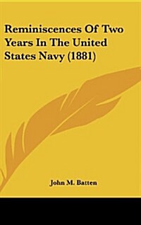 Reminiscences of Two Years in the United States Navy (1881) (Hardcover)