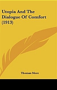 Utopia and the Dialogue of Comfort (1913) (Hardcover)