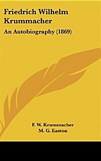 Friedrich Wilhelm Krummacher: An Autobiography (1869) (Hardcover)