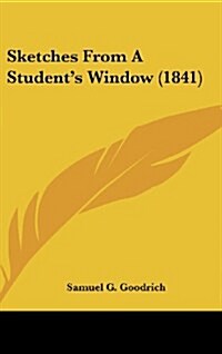 Sketches from a Students Window (1841) (Hardcover)
