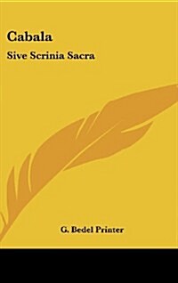 Cabala: Sive Scrinia Sacra: Mysteries of State and Government in Letters of Illustrious Persons and Great Agents in the Reigns (Hardcover)