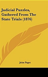 Judicial Puzzles, Gathered from the State Trials (1876) (Hardcover)