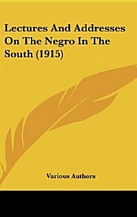 Lectures and Addresses on the Negro in the South (1915) (Hardcover)