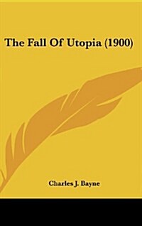 The Fall of Utopia (1900) (Hardcover)