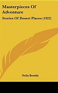 Masterpieces of Adventure: Stories of Desert Places (1922) (Hardcover)