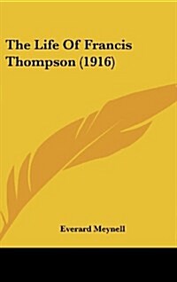 The Life of Francis Thompson (1916) (Hardcover)