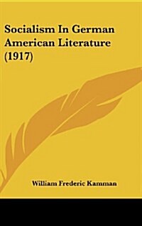 Socialism in German American Literature (1917) (Hardcover)