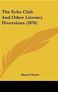 The Echo Club and Other Literary Diversions (1876) (Hardcover)