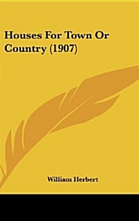 Houses for Town or Country (1907) (Hardcover)