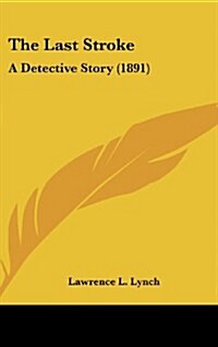 The Last Stroke: A Detective Story (1891) (Hardcover)