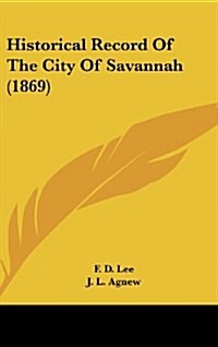 Historical Record of the City of Savannah (1869) (Hardcover)