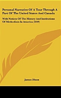Personal Narrative of a Tour Through a Part of the United States and Canada: With Notices of the History and Institutions of Methodism in America (184 (Hardcover)