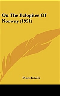 On the Eclogites of Norway (1921) (Hardcover)