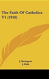 The Faith of Catholics V1 (1910) (Hardcover)