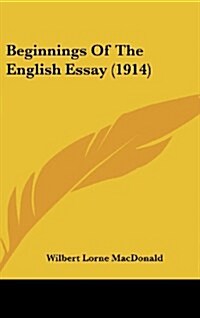 Beginnings of the English Essay (1914) (Hardcover)