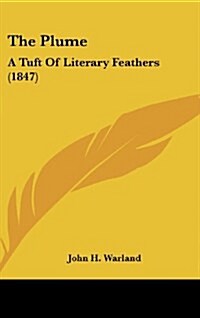 The Plume: A Tuft of Literary Feathers (1847) (Hardcover)
