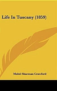 Life in Tuscany (1859) (Hardcover)