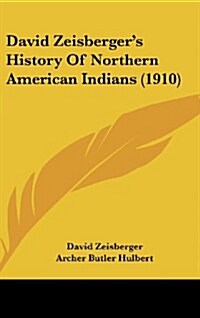 David Zeisbergers History of Northern American Indians (1910) (Hardcover)