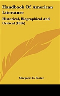 Handbook of American Literature: Historical, Biographical and Critical (1856) (Hardcover)