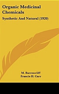 Organic Medicinal Chemicals: Synthetic and Natural (1920) (Hardcover)