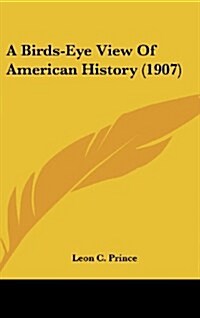 A Birds-Eye View of American History (1907) (Hardcover)