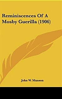Reminiscences of a Mosby Guerilla (1906) (Hardcover)