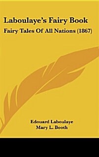 Laboulayes Fairy Book: Fairy Tales of All Nations (1867) (Hardcover)