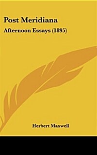 Post Meridiana: Afternoon Essays (1895) (Hardcover)
