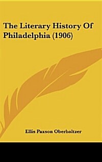 The Literary History of Philadelphia (1906) (Hardcover)