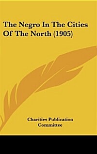 The Negro in the Cities of the North (1905) (Hardcover)