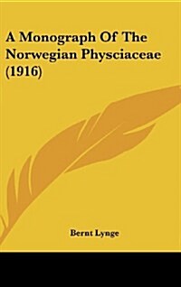 A Monograph of the Norwegian Physciaceae (1916) (Hardcover)