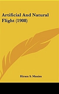 Artificial and Natural Flight (1908) (Hardcover)