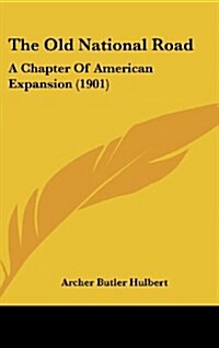 The Old National Road: A Chapter of American Expansion (1901) (Hardcover)