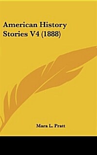 American History Stories V4 (1888) (Hardcover)