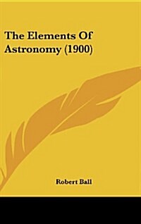The Elements of Astronomy (1900) (Hardcover)