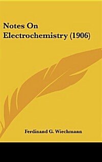 Notes on Electrochemistry (1906) (Hardcover)