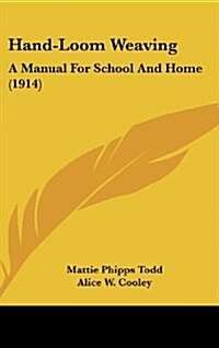 Hand-Loom Weaving: A Manual for School and Home (1914) (Hardcover)