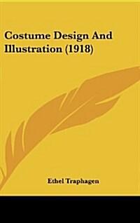 Costume Design and Illustration (1918) (Hardcover)