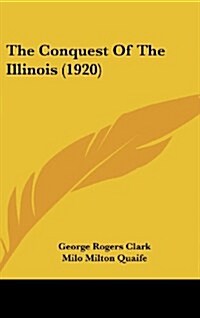 The Conquest of the Illinois (1920) (Hardcover)