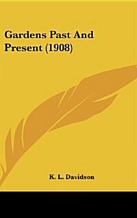 Gardens Past and Present (1908) (Hardcover)