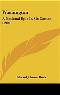 Washington: A National Epic in Six Cantos (1904) (Hardcover)